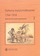 Dyskursy krytycznoliterackie 1764-1918 Wokół `Słownika polskiej krytyki literackiej` tom 2