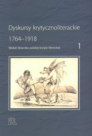 Dyskursy krytycznopolityczne 1764-1918 Wokół Słownika polskiej krytyki literackiej 1