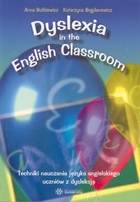 Dyslexia in the English Classroom. Techniki nauczania języka angielskiego uczniów z dysleksją