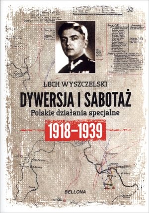 Dywersja i sabotaż. Polskie działania specjalne 1918-1939
