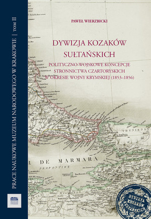 Dywizja Kozaków Sułtańskich Polityczno-wojskowe koncepcje stronnictwa Czartoryskich w okresie wojny krymskiej (1853-1856)