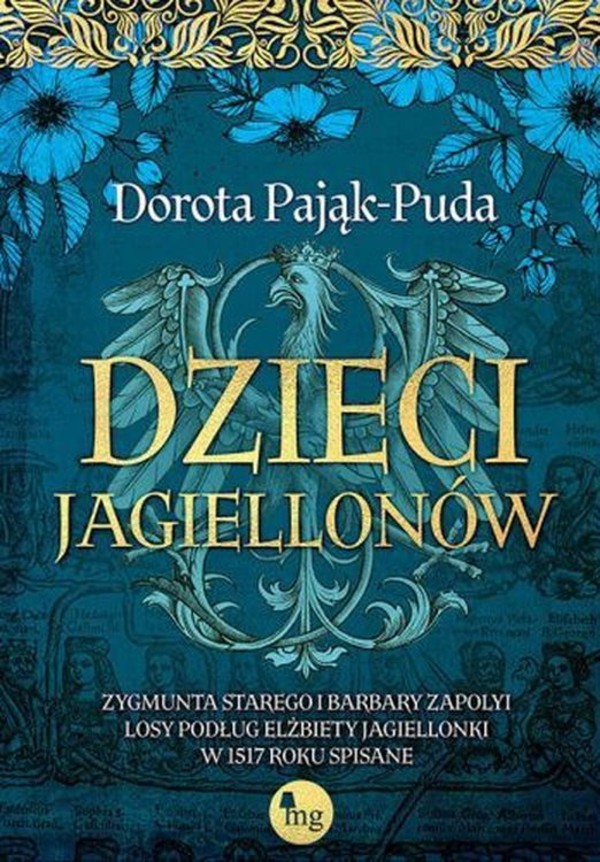 Dzieci jagiellonów Zygmunta Starego i Barbary Zapolyi losy podług Elżbiety Jagiellonki w 1517 roku spisane