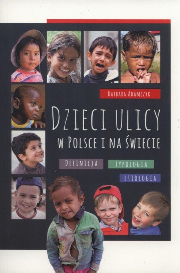 Dzieci ulicy w Polsce i na świecie Definicja, Tpologia, Etiologia