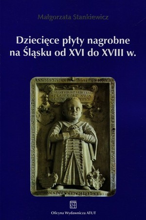 Dziecięce płyty nagrobne na Śląsku od XVI do XVIII wieku