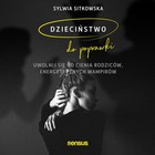 Dzieciństwo do poprawki - Audiobook mp3 Uwolnij się od cienia rodziców, energetycznych wampirów