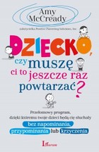 Dziecko, czy muszę Ci to jeszcze raz powtarzać?