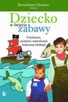 Okładka:dziecko w świecie zabawy o kulturze cechach i wartościach ludycznej edukacji 