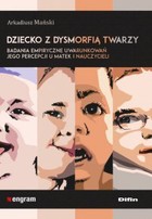 Dziecko z dysmorfią twarzy - pdf Badania empiryczne uwarunkowań jego percepcji u matek i nauczycieli