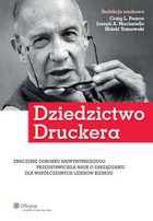 Dziedzictwo Druckera Znaczenie dorobku najwybitniejszego przedstawiciela nauk o zarządzaniu dla współczesnych liderów biznesu
