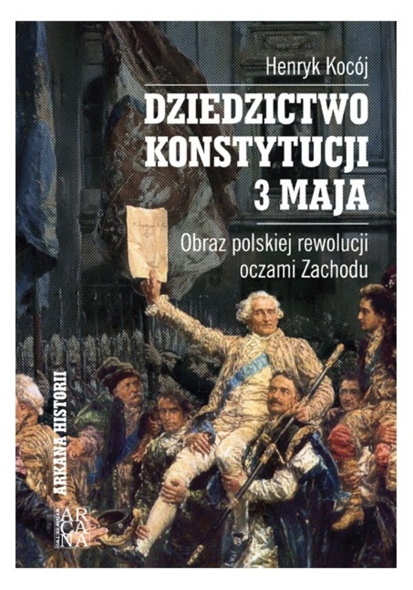 Dziedzictwo Konstytucji 3 Maja Obraz polskiej rewolucji oczami Zachodu
