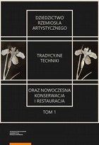 Dziedzictwo rzemiosła artystycznego - pdf Tom 1 Tradycyjne techniki oraz nowoczesna konserwacja i restauracja