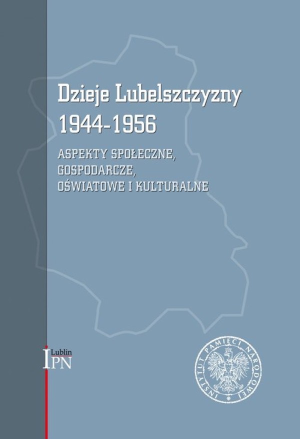 Dzieje Lubelszczyzny 1944-1956 Aspekty społeczne, gospodarcze, oświatowe i kulturalne