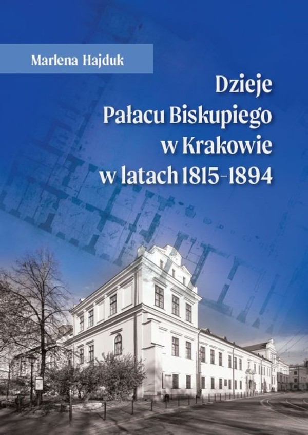 Dzieje Pałacu Biskupiego w Krakowie w latach 1815-1894