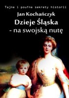 Dzieje Śląska - na swojską nutę - mobi, epub Tajne i poufne sekrety historii