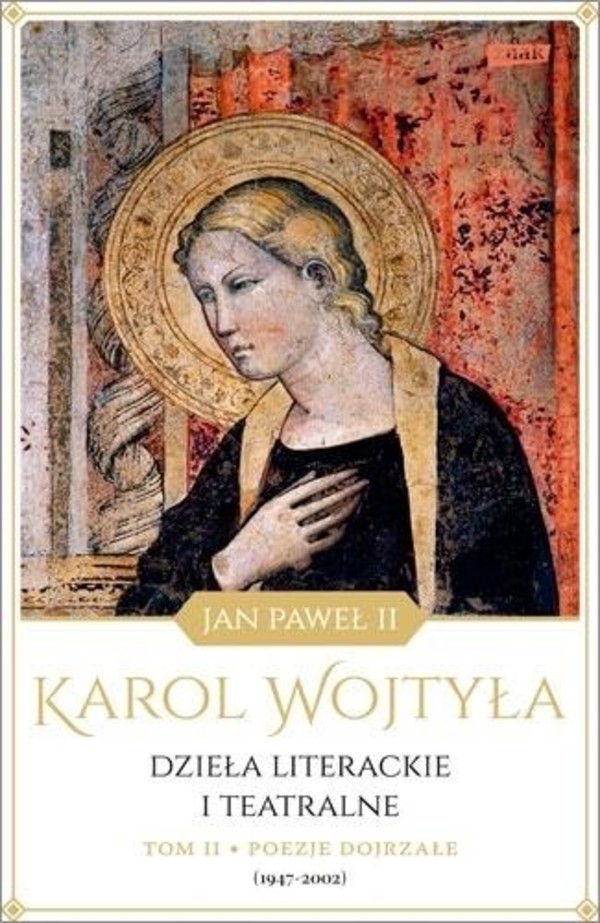 Jan Paweł II Karol Wojtyła Dzieła literackie i teatralne Tom II Poezje dojrzałe (1947-2002)
