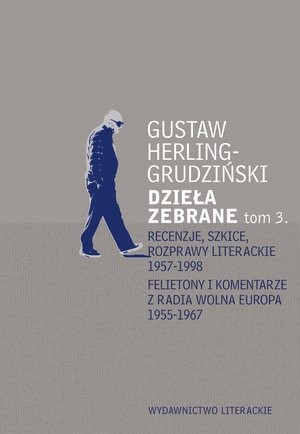 Dzieła zebrane tom 3 Recenzje, szkice, rozprawy literackie 1957-1998 / Felietony i komentarze z radia Wolna Europa 1955-1967