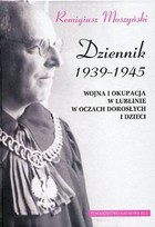 Dziennik 1939-1945 Wojna i okupacja w Lublinie w oczach dorosłych i dzieci