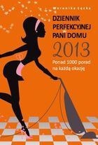 Dziennik perfekcyjnej pani domu 2013 Ponad 1000 porad na każdą okazję