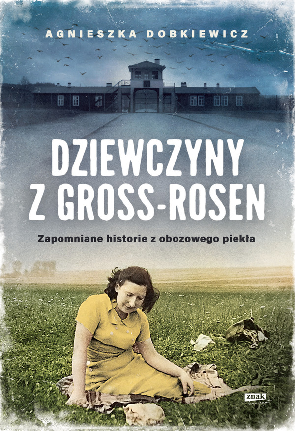 Dziewczyny z Gross-Rosen Zapomniane historie z obozowego piekła