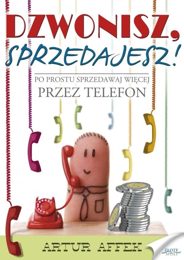 Dzwonisz, sprzedajesz! Po prostu sprzedawaj więcej przez telefon