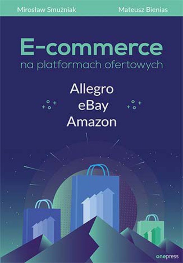 E-commerce na platformach ofertowych Allegro, eBay, Amazon - mobi, epub, pdf