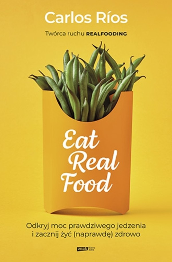 Eat Real Food Odkryj moc prawdziwego jedzenia i zacznij żyć (naprawdę) zdrowo