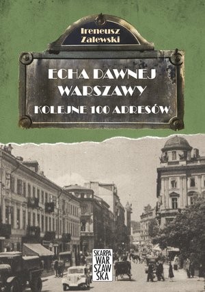 Echa dawnej Warszawy kolejne 100 adresów