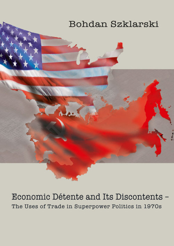 Economic Detente and Its Discontents The Uses of Trade in Superpower Politics in 1970s