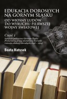 Edukacja dorosłych na Górnym Śląsku od Wiosny Ludów do wybuchu I wojny światowej - pdf Część 1