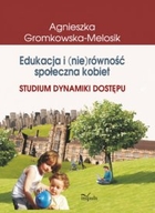 Edukacja i (nie)równość społeczna kobiet Studium dynamiki dostępu - pdf