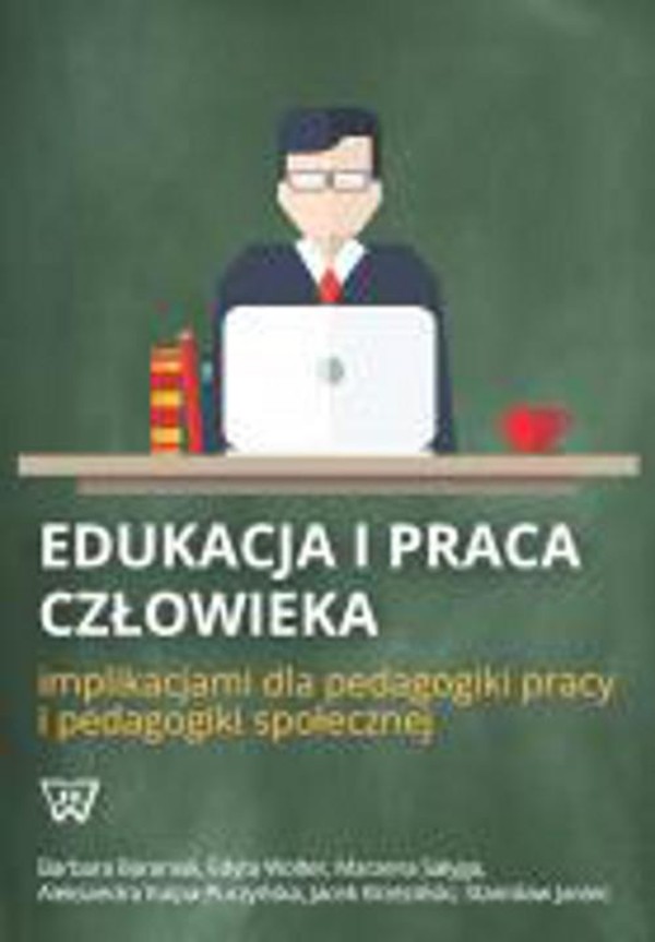 Edukacja i praca człowieka implikacjami dla pedagogiki pracy i pedagogiki społecznej - pdf
