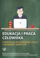 Okładka:Edukacja i praca człowieka implikacjami dla pedagogiki pracy i pedagogiki społecznej 