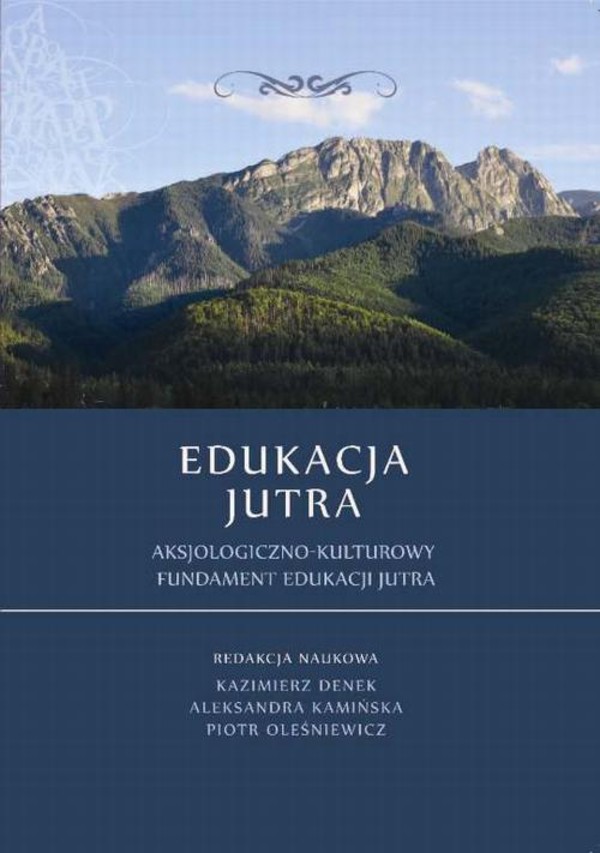 Edukacja Jutra. Aksjologiczno-kulturowy fundament edukacji jutra - pdf