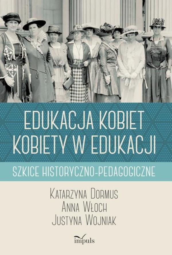 Edukacja kobiet kobiety w edukacji Szkice historyczno-pedagogiczne