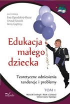 Edukacja małego dziecka Tom 1 Teoretyczne odniesienia, tendencje i problemy