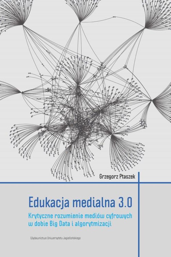 Edukacja medialna 3.0.Krytyczne rozumienie mediów cyfrowych w dobie Big Data i algorytmizacji - pdf