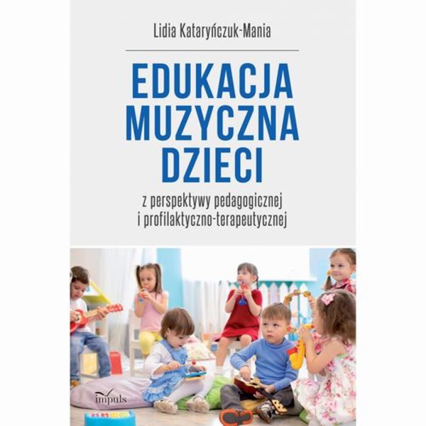 Edukacja muzyczna dzieci z perspektywy pedagogicznej i profilaktyczno-terapeutycznej - pdf