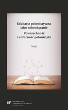 Edukacja polonistyczna jako zobowiązanie. Powszechność i elitarność polonistyki. T. 1 - 01 Co ma wspólnego polonistyka z innymi naukami? O przekraczaniu granic