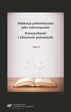 Edukacja polonistyczna jako zobowiązanie. Powszechność i elitarność polonistyki. T. 2 - pdf