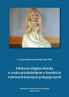 Edukacja religijna dziecka w wieku przedszkolnym w kontekście wybranych koncepcji pedagogicznych - pdf