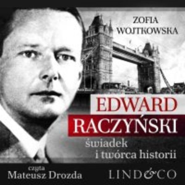 Edward Raczyński. Świadek i twórca historii - Audiobook mp3