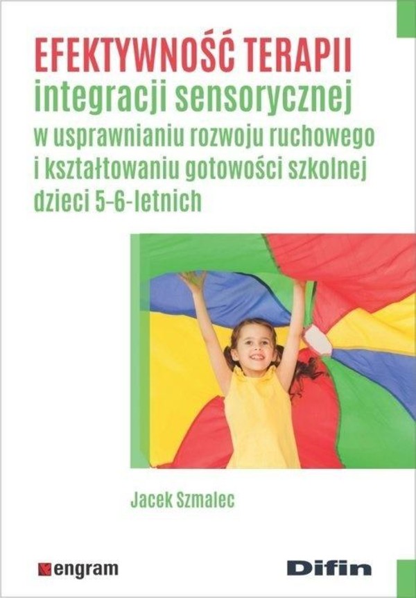 Efektywność terapii integracji sensorycznej W usprawnianiu rozwoju ruchowego i kształtowaniu gotowości szkolnej dzieci 5-6 letnich
