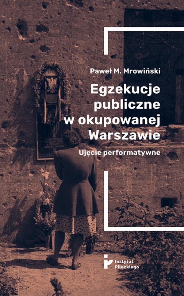 Egzekucje publiczne w okupowanej Warszawie. - mobi, epub Ujęcie performatywne