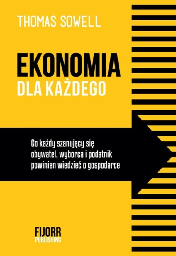 Ekonomia dla każdego Co każdy szanujący się obywatel, wyborca i podatnik powinien wiedzieć o gospodarce