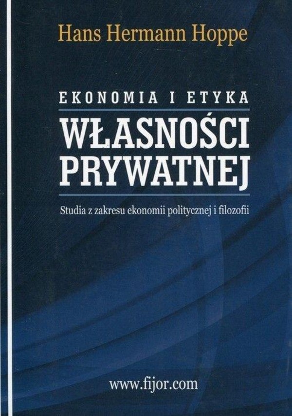 Ekonomia i etyka własności prywatnej Studia z zakresu ekonomii politycznej i filozofii