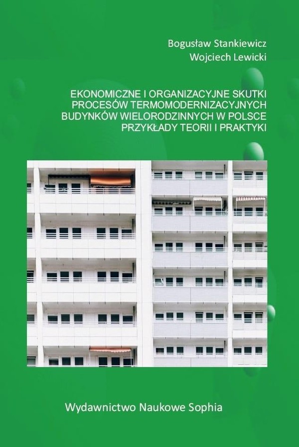 Ekonomiczne i organizacyjne skutki procesów termomodernizacyjnych budynków wielorodzinnych w Polsce przykłady teorii i praktyki