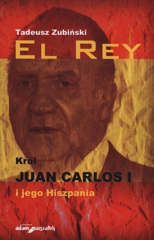 El Rey Król Juan Carlos I i jego Hiszpania