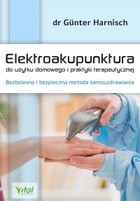 Elektroakupunktura do użytku domowego i praktyki terapeutycznej - mobi, epub, pdf Bezbolesna i bezpieczna metoda samouzdrawiania