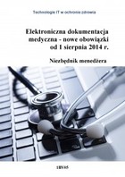Elektroniczna dokumentacja medyczna - nowe obowiązki od 1 sierpnia 2014 r. Niezbędnik menedżera