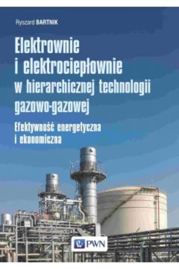 Elektrownie i elektrociepłownie w hierarchicznej technologii gazowo-gazowej Efektywność energetyczna i ekonomiczna